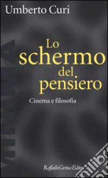 Lo schermo del pensiero. Cinema e filosofia libro di Curi Umberto