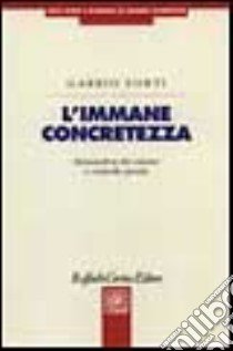 L'immane concretezza. Metamorfosi del crimine e controllo penale libro di Forti Gabrio