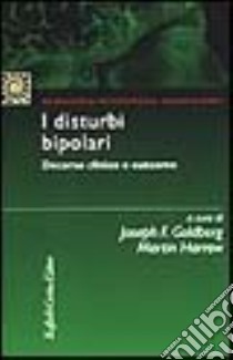 I disturbi bipolari. Decorso clinico e outcome libro di Goldberg Joseph; Harrow Martin