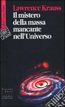 Il mistero della massa mancante nell'universo libro di Krauss Lawrence M.
