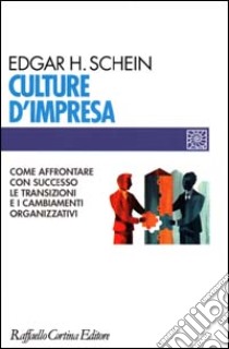 Culture d'impresa. Come affrontare con successo le transizioni e i cambiamenti organizzativi libro di Schein Edgar H.