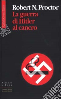 La guerra di Hitler al cancro libro di Proctor Robert N.