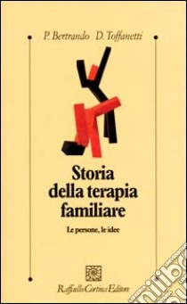 Storia della terapia familiare. Le persone, le idee libro di Bertrando Paolo; Toffanetti Dario