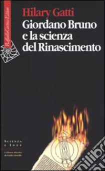 Giordano Bruno e la scienza del Rinascimento libro di Gatti Hilary