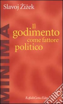 Il godimento come fattore politico libro di Zizek Slavoj; Cantone D. (cur.); Scheu R. (cur.)