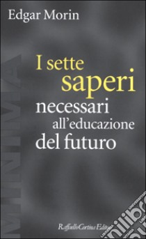 I sette saperi necessari all'educazione del futuro libro di Morin Edgar