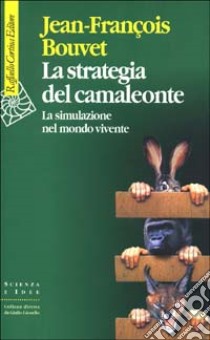 La strategia del camaleonte. La simulazione del mondo vivente libro di Bouvet Jean-François