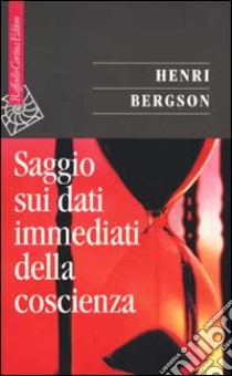 Saggio sui dati immediati della coscienza libro di Bergson Henri