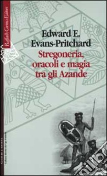 Stregoneria, oracoli e magia tra gli Azande libro di Evans Pritchard Edward E.