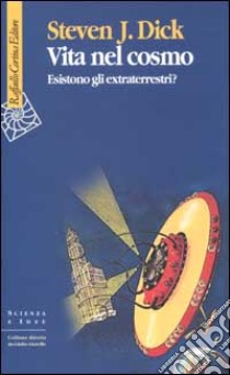 Vita nel cosmo. Esistono gli extraterrestri? libro di Dick Steven J.