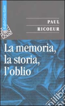 La memoria, la storia, l'oblio libro di Ricoeur Paul; Iannotta D. (cur.)