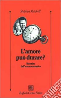 L'amore può durare? Il destino dell'amore romantico libro di Mitchell Stephen