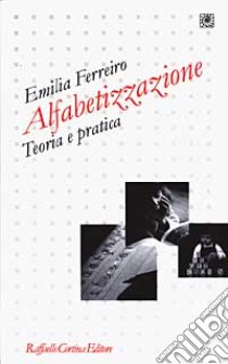 Alfabetizzazione. Teoria e pratica libro di Ferreiro Emilia; Teruggi L. A. (cur.)