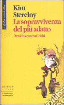 La sopravvivenza del più adatto. Dawkins contro Gould libro di Sterelny Kim; Pievani T. (cur.)