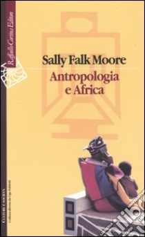 Antropologia e Africa libro di Falk Moore Sally