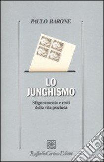 Lo junghismo. Sfiguramento e resti della vita psichica libro di Barone Paulo