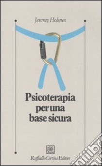 Psicoterapia per una base sicura libro di Holmes Jeremy