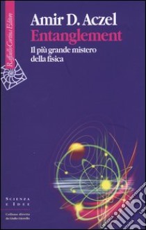 Entanglement. Il più grande mistero della fisica libro di Aczel Amir D.