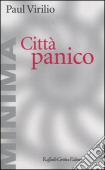 Città panico. L'altrove comincia qui libro di Virilio Paul