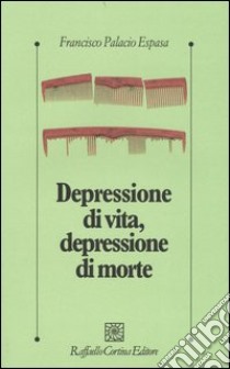 Depressione di vita, depressione di morte libro di Palacio Espasa Francisco; Fava Vizziello G. (cur.)