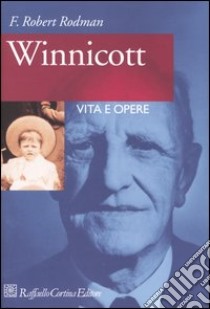 Winnicott. Vita e opere libro di Rodman Robert F.