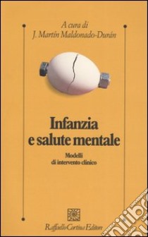 Infanzia e salute mentale. Modelli di intervento clinico libro di Maldonado-Durán J. M. (cur.)