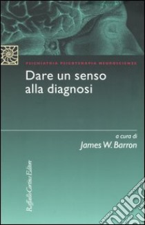 Dare un senso alla diagnosi libro di Barron J. W. (cur.); Lingiardi V. (cur.)