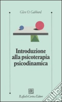 Introduzione alla psicoterapia psicodinamica libro di Gabbard Glen O.