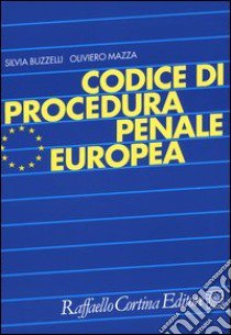 Codice di procedura penale europea libro di Buzzelli Silvia; Mazza Oliviero