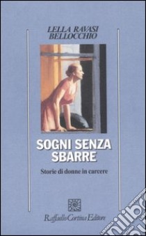 Sogni senza sbarre. Storie di donne in carcere libro di Ravasi Bellocchio Lella