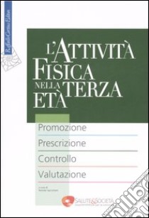 L'attività fisica nella terza età. Promozione. Prescrizione. Controllo. Valutazione libro di Saccomani R. (cur.)