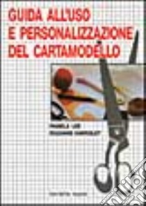 Guida all'uso e personalizzazione del cartamodello libro di Lee Pamela; Hawksley Rozanne; Schiesaro F. (cur.)