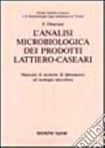 L'analisi microbiologica dei prodotti lattiero-caseari. Manuale di tecniche di laboratorio ed ecologia microbica libro di Ottaviani Franco