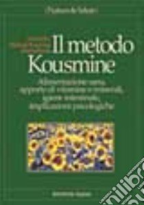 Il metodo Kousmine. Alimentazione sana, apporto di vitamine e minerali, igiene intestinale, implicazioni psicologiche libro di Courson N. (cur.)