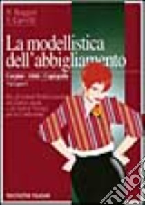 Modellistica dell'abbigliamento. Per gli Ist. Tecnici e professionali (La). Vol. 2/1: Corpini, abiti, capispalla libro di Ruggeri Annunziata; Carvelli Rosaria