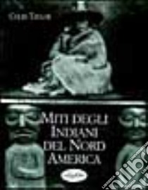 Miti degli indiani del Nord America libro di Taylor Colin F.