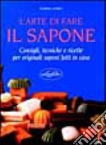 L'arte di fare il sapone. Consigli, tecniche e ricette libro di Coney Norma