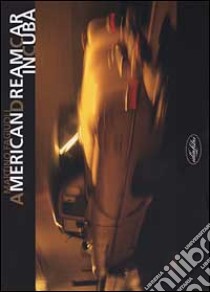 American dream car in Cuba libro di Fagiuoli Martino