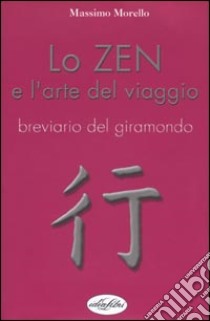 Lo zen e l'arte del viaggio libro di Morello Massimo