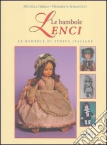 Le bambole Lenci. Le bambole di stoffa italiane libro di Giorgi Michela - Somalvico Henrietta