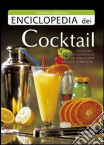 Enciclopedia dei cocktail. Ediz. illustrata libro di Bertelli Andrea