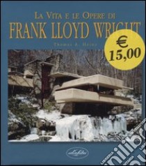 La vita e le opere di Franck Lloyd Wright libro di Heinz Thomas A.