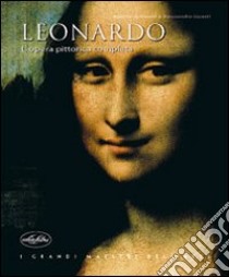 Leonardo. L'opera pittorica completa. Ediz. illustrata libro di Antonini Agnese - Guasti Alessandro