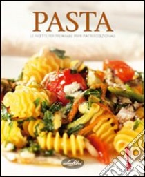 Pasta. Le ricette per preparare primi piatti eccezionali. Ediz. illustrata libro