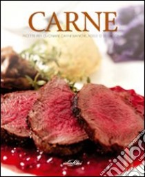 Carne. Ricette per cucinare carni bianche; rosse o selvaggina. Ediz. illustrata libro