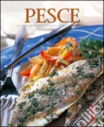 Pesce. Gustose ricette per cucinare al meglio i sapori di mare. Ediz. illustrata libro