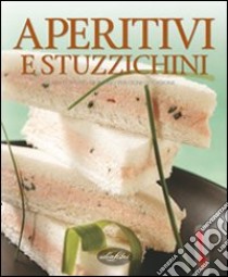 Aperitivi e stuzzichini. Ediz. illustrata libro