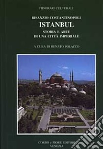 Bisanzio, Costantinopoli, Istanbul libro di Polacco R. (cur.)
