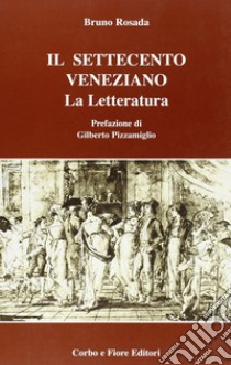 Il Settecento veneziano. La letteratura libro di Rosada Bruno