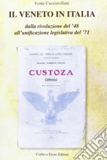 Il Veneto in Italia. Dalla rivoluzione del '48 all'unificazione legislativa del '71 libro di Cacciavillani Ivone